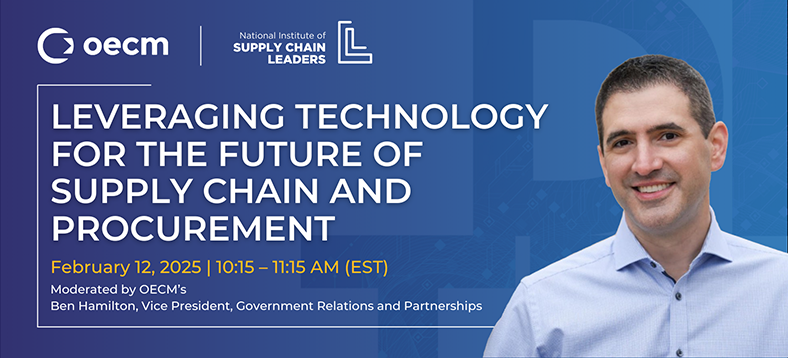 NISCL Leadership Series 2025, Session Leveraging Technology for the Future of Supply Chain and Procurement, February 12, 2025 | 10:15 - 11:15 AM (EST), moderated by OECM's Ben Hamilton, Vice President, Government Relations and Partnerships, OECM and NISCL logos