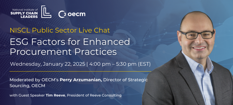 NISCL Public Sector Live Chat - ESG Factors for Enhanced Procurement Practices, moderated by OECM's Perry Arzumanian, Director of Strategic Sourcing with Guest Speaker Tim Reeve, President of Reeve Consulting